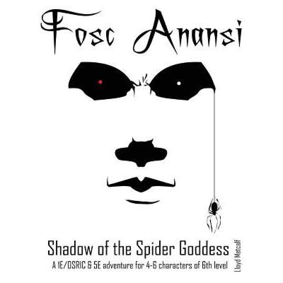 【4周达】Fosc Anansi - Shadow of the Spider Goddess : A 1E/OSRIC and 5E adventure [9781945866043]