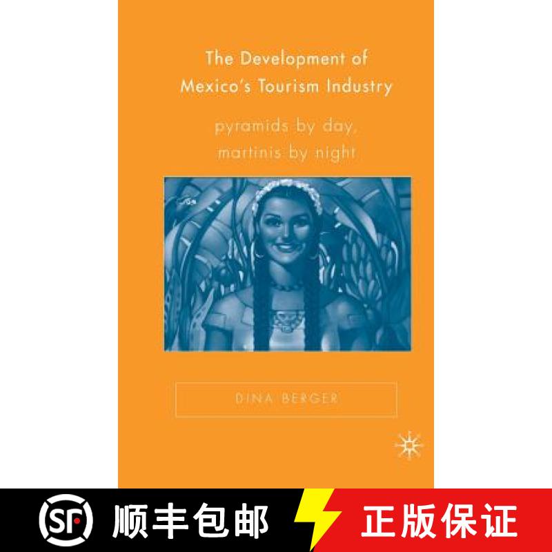 【4周达】The Development of Mexico's Tourism Industry : Pyramids by Day, Martinis by Night [9781349529469]