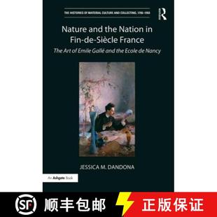 【3-4周达】Nature and the Nation in Fin-De-Siècle France: The Art of Emile Gallé and the Ecole de N... [9781472462619]