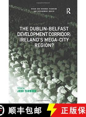 【3-4周达】The Dublin-Belfast Development Corridor: Ireland's Mega-City Region? [9781138262492]