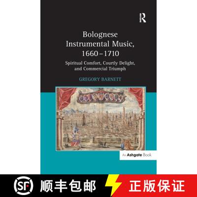 【3-4周达】Bolognese Instrumental Music, 1660-1710: Spiritual Comfort, Courtly Delight, and Commercia... [9781138255937]