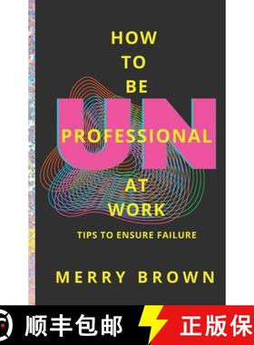 【3-4周达】How to Be Unprofessional at Work: Tips to Ensure Failure [9780989993463]