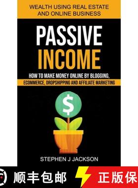 预订 Passive Income: How to Make Money Online by Blogging, Ecommerce, Dropshipping and Affiliate Mark... [9781774854501]