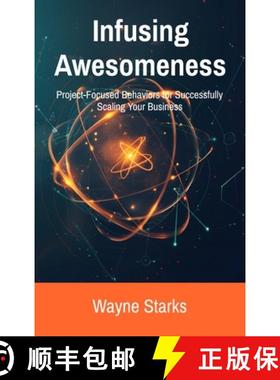 预订 Infusing Awesomeness: Project-Focused Behaviors for Successfully Scaling Your Business [9798992389425]