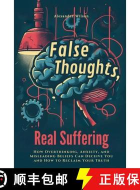 预订 False Thoughts, Real Suffering: How Overthinking, Anxiety, and Misleading Beliefs Can Deceive Yo... [9786500940107]
