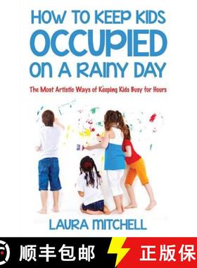 【3-4周达】How to Keep Kids Occupied On A Rainy Day: The Most Artistic Ways of Keeping Kids Busy for ... [9781635014396]