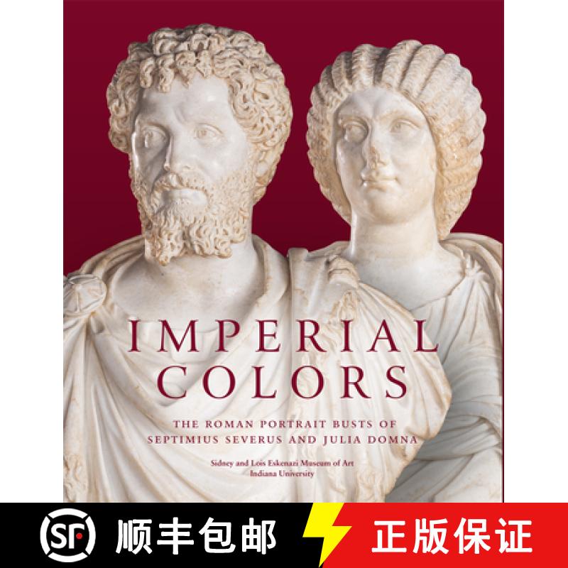【3-4周达】Imperial Colors: The Roman Portrait Busts of Septimius Severus and Julia Domna: The Ezkena... [9781913875275]