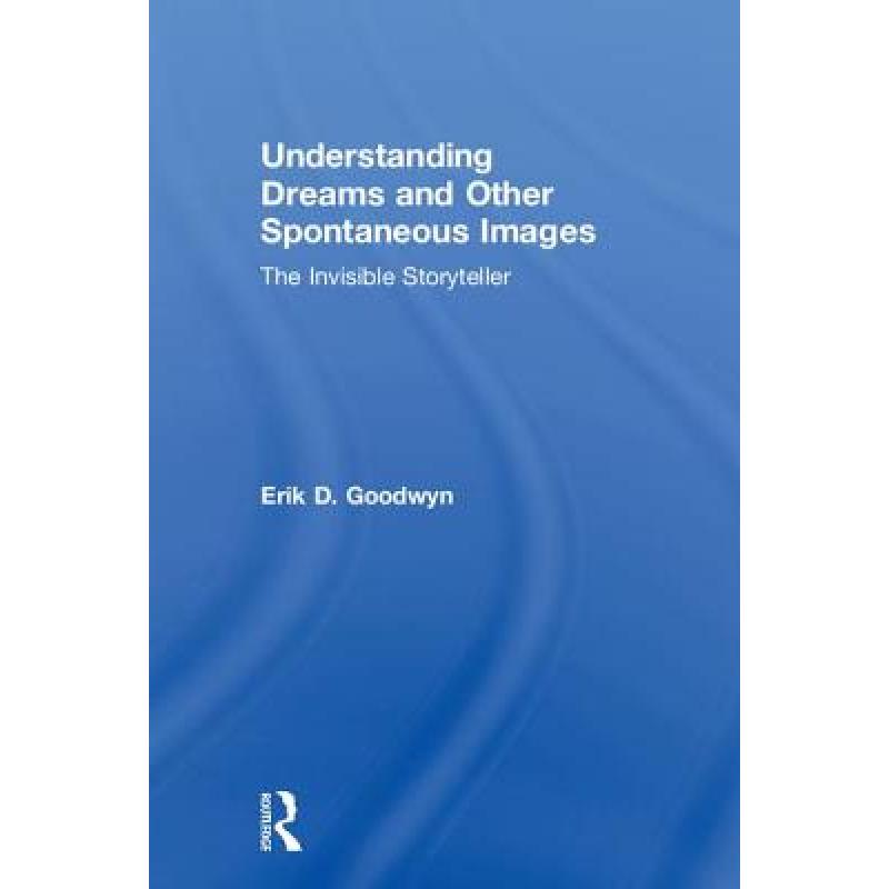 【4周达】Understanding Dreams and Other Spontaneous Images: The Invisible Storyteller[9780815369349]