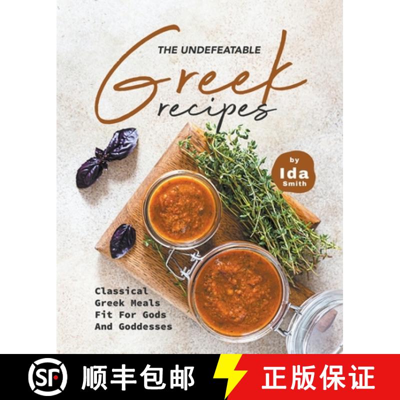 【2-3周达】The Undefeatable Greek Recipes: Classical Greek Meals Fit for Gods And Goddesses [9781393787037]