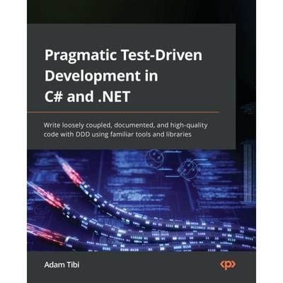 预订 Pragmatic Test-Driven Development in C# and .NET: Write loosely coupled, documented, and high-qu... [9781803230191]