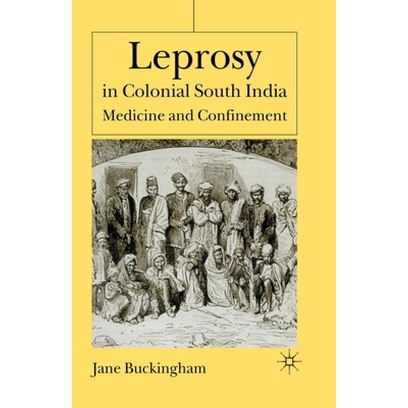 【4周达】Leprosy in Colonial South India: Medicine and Confinement[9781349425303]