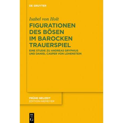 【4周达】Figurationen Des Bösen Im Barocken Trauerspiel: Eine Studie Zu Andreas Gryphius Und Daniel ... [9783110725674]