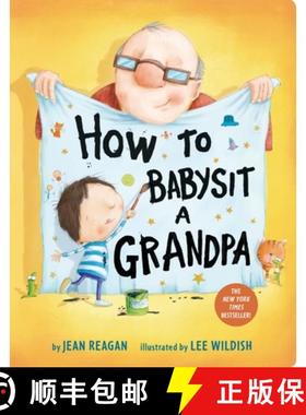 【3-4周达】How to Babysit a Grandpa: A Father's Day Book for Dads, Grandpas, and Kids [9781524772550]