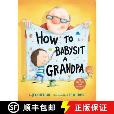 【3-4周达】How to Babysit a Grandpa: A Father's Day Book for Dads, Grandpas, and Kids [9781524772550]