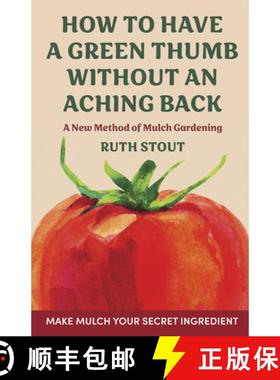 【3-4周达】How to have a green thumb without an aching back: A new method of mulch gardening [9781648373527]
