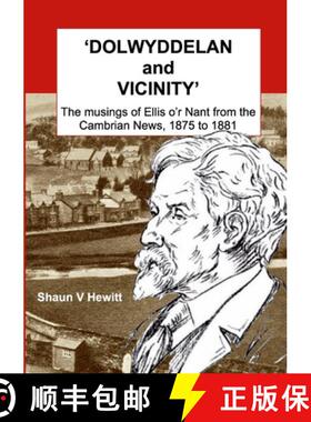 【3-4周达】DOLWYDDELAN and VICINITY: The musings of Ellis o'r Nant from the Cambrian News, 1875 to 1881 [9781105773129]