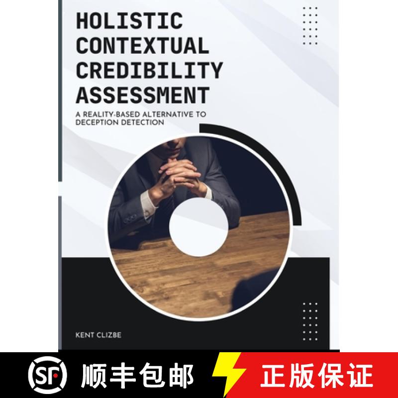 【2-3周达】Holistic Contextual Credibility Assessment:  A Reality-based Alternative to Deception Dete... [9780983426462]