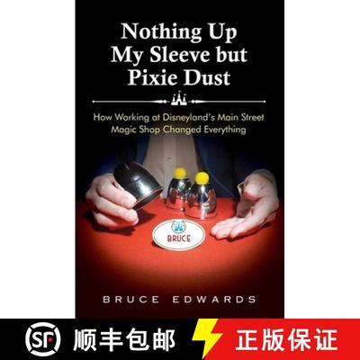 预订 Nothing Up My Sleeve but Pixie Dust: How Working at Disneyland's Main Street Magic Shop Changed ... [9781737428503]