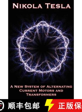 预订 A New System of Alternating Current Motors and Transformers and Other Essays [9781934451786]