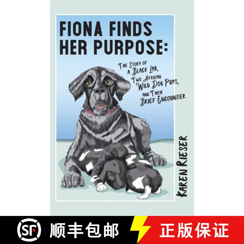 【3-4周达】Fiona Finds Her Purpose: A Story of a Black Lab, Two African Wild Dog Pups, and their Brie... [9781961302266]