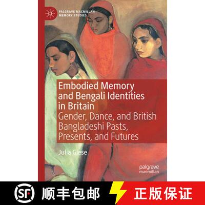 【3-4周达】精装 Embodied Memory and Bengali Identities in Britain: Gender, Dance, and British Banglad... [9783031740534]