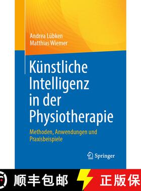 【3-4周达】Künstliche Intelligenz in der Physiotherapie: Methoden, Anwendungen und Praxisbeispiele [9783662714867]