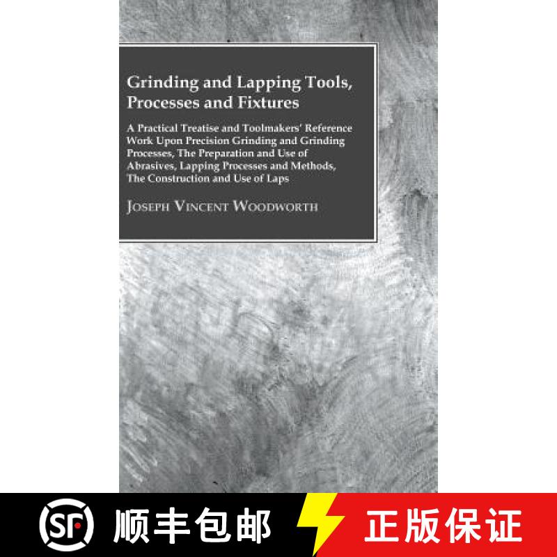 【2-3周达】Grinding And Lapping Tools, Processes And Fixtures - A Practical Treatise And Toolmakers' ... [9781446083642]