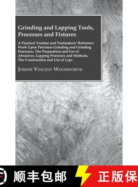 【3-4周达】Grinding And Lapping Tools, Processes And Fixtures - A Practical Treatise And Toolmakers' ... [9781446083642]
