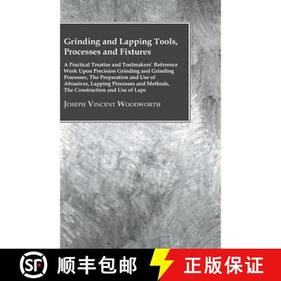 【3-4周达】Grinding And Lapping Tools, Processes And Fixtures - A Practical Treatise And Toolmakers' ... [9781446083642]