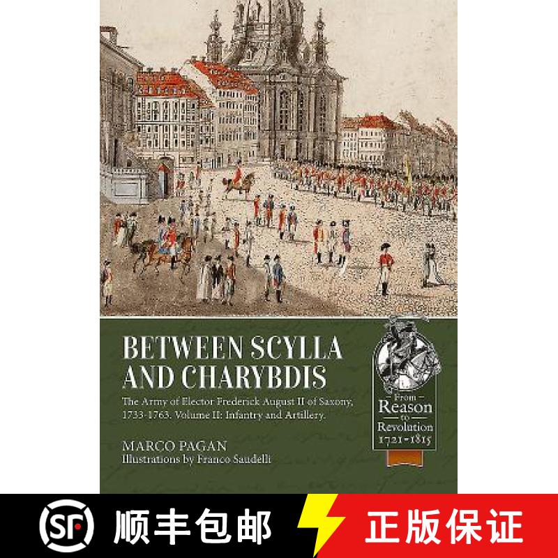 【2-3周达】Between Scylla and Charybdis - The Army of Elector Frederich August II of Saxony, 1733-176... [9781911628088]