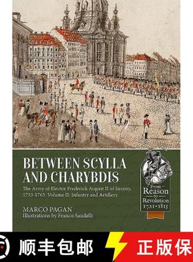 【3-4周达】Between Scylla and Charybdis - The Army of Elector Frederich August II of Saxony, 1733-176... [9781911628088]