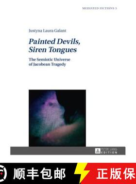 【3-4周达】Painted Devils, Siren Tongues : The Semiotic Universe of Jacobean Tragedy [9783631626269]
