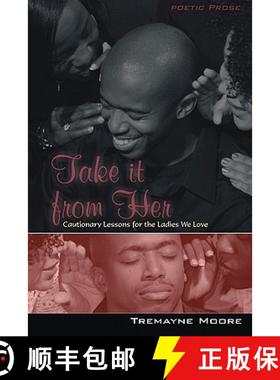 预订 Take It From Her: Cautionary Lessons For The Ladies We Love [9780615373225]