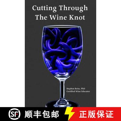 【3-4周达】Cutting Through the Wine Knot: More irreverent essays on the wine industry [9780991427338]