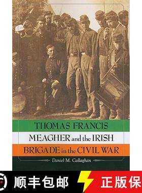 【3-4周达】Thomas Francis Meagher and the Irish Brigade in the Civil War [9780786466061]