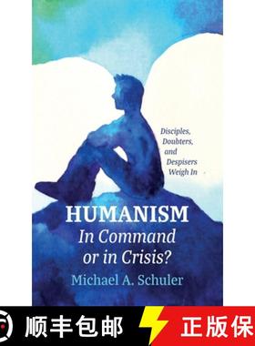 预订 Humanism: In Command or in Crisis?: Disciples, Doubters, and Despisers Weigh in [9781666774382]