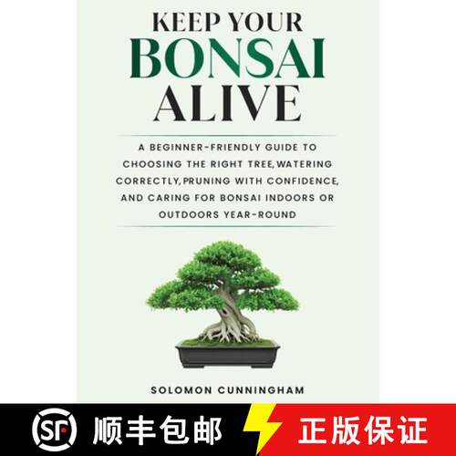 【3-4周达】Keep Your Bonsai Alive: A Beginner-Friendly Guide to Choosing the Right Tree, Watering Cor... [9798995319337]