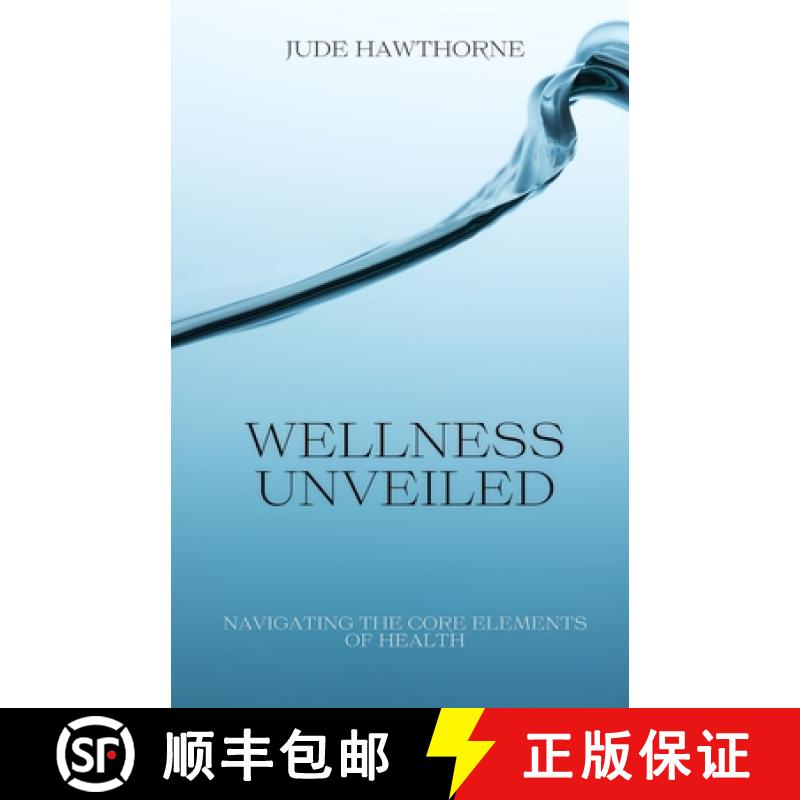 【3-4周达】Wellness Unveiled: Navigating the Core Elements of Health [9798330458189]