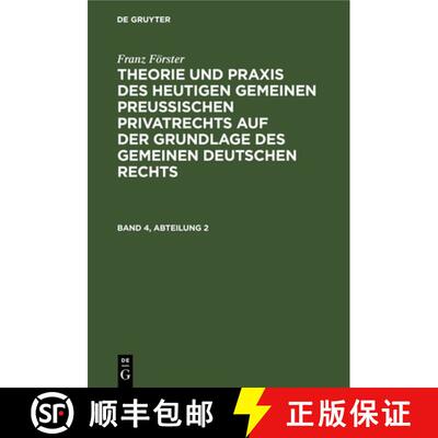 【3-4周达】Franz Förster: Theorie Und PRAXIS Des Heutigen Gemeinen Preußischen Privatrechts Auf Der... [9783111299174]