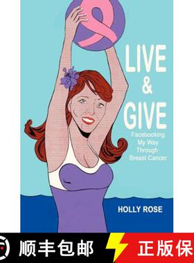 现货 Live and Give: Facebooking My Way Through Breast Cancer [9780615438696]