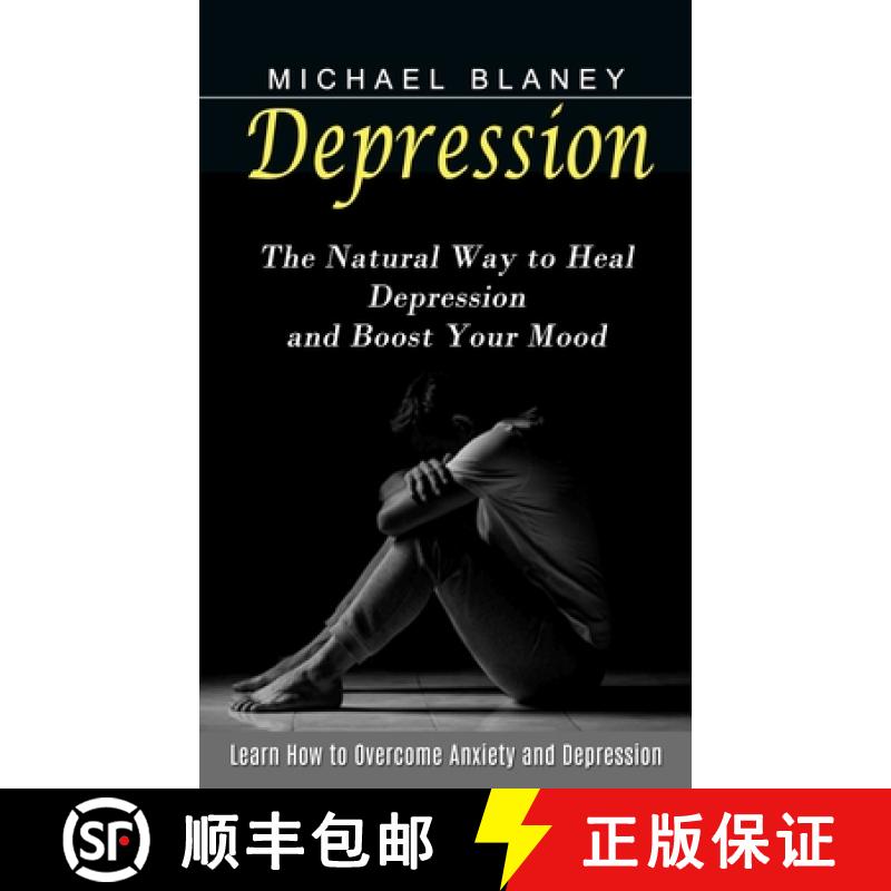 【3-4周达】Depression: Learn How to Overcome Anxiety and Depression (The Natural Way to Heal Depressi... [9781774853887]