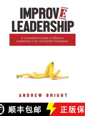 预订 Improv Leadership: A Comedian's Guide to Effective Leadership in an Unscripted Workplace [9780692887424]