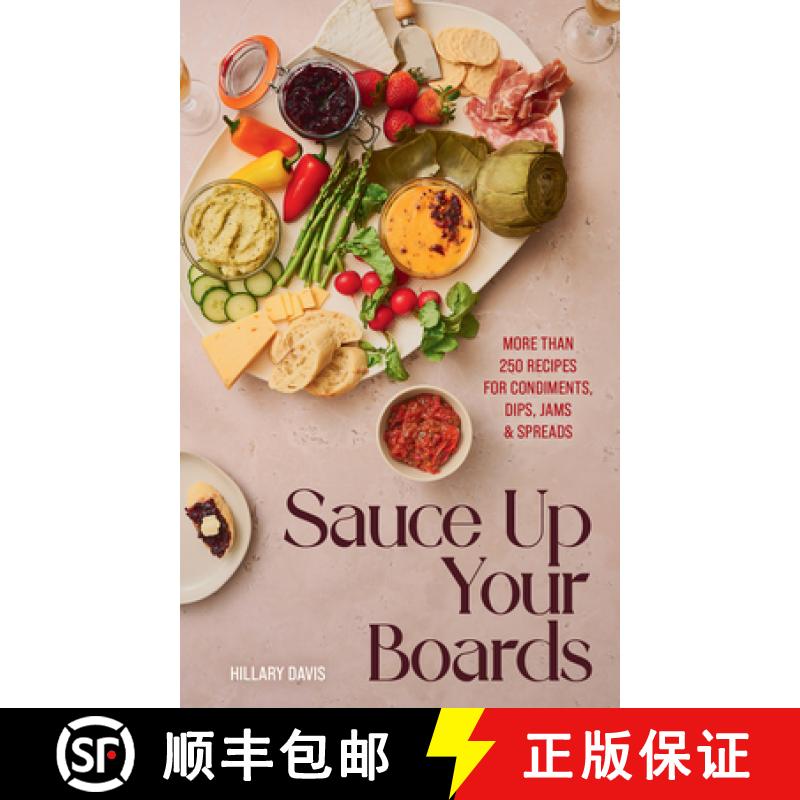 【4周达】Sauce Up Your Boards: With Over 300 Recipes for Condiments, Dips, Jams, and Spreads [9781423667247]