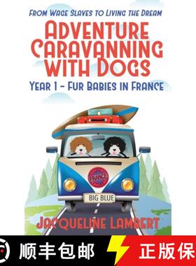 预订 Year 1 - fur babies in France: from wage slaves to living the dream - adventure caravanning with... [9781999357610]