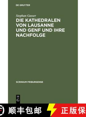 预订 Die Kathedralen Von Lausanne Und Genf Und Ihre Nachfolge: Früh- Und Hochgotische Architektur in... [9783110181722]