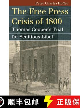 预订 The Free Press Crisis of 1800: Thomas Cooper's Trial for Seditious Libel [9780700617654]