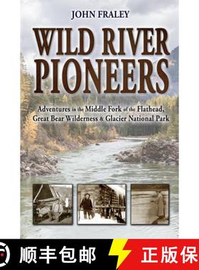 预订 Wild River Pioneers (2nd Ed): Adventures in the Middle Fork of the Flathead, Great Bear Wilderne... [9781560377948]