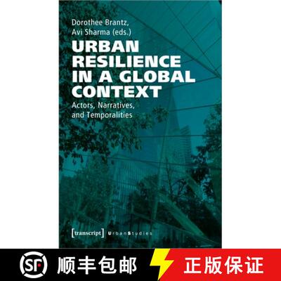 【3-4周达】Urban Resilience in a Global Context – Actors, Narratives, and Temporalities [9783837650181]