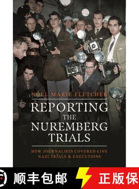 【3-4周达】Reporting the Nuremberg Trials: How Journalists Covered Live Nazi Trials and Executions [9781399045827]