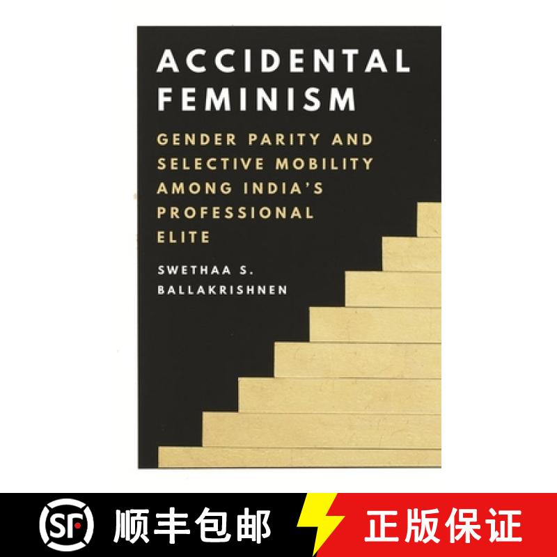 【3-4周达】Accidental Feminism: Gender Parity and Selective Mobility Among India's Professional Elite [9780691182537]